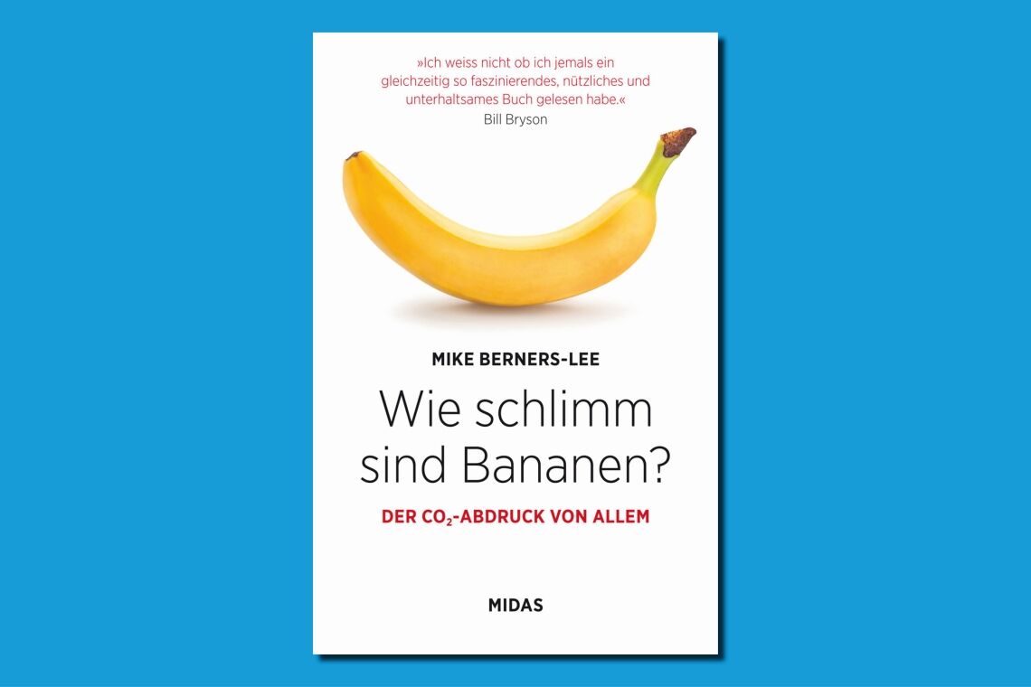 Mike Berners-Lee: „Wie schlimm sind Bananen?“ Eine Rezension des lesenswerten Buchs über den CO2-Fußabdruck von praktisch Allem.