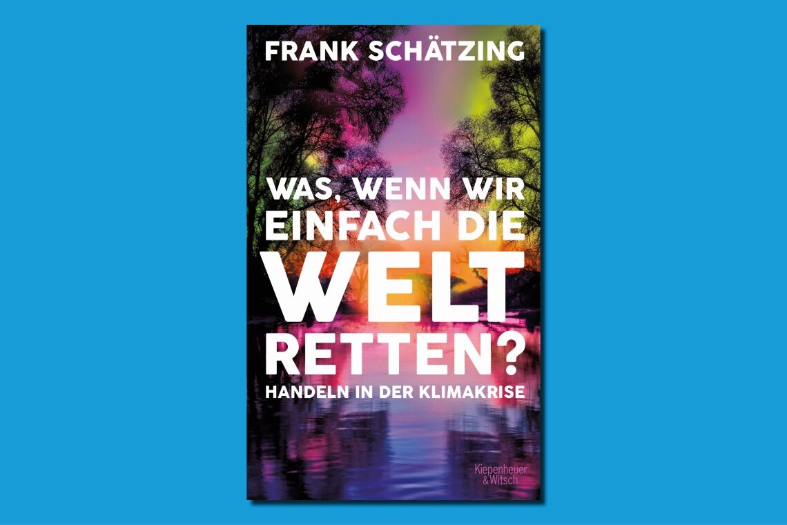 Franz Schätzing: Was, wenn wir einfach die Welt retten? Eine Rezension des neuen Buchs des Bestseller-Autors Frank Schätzing.