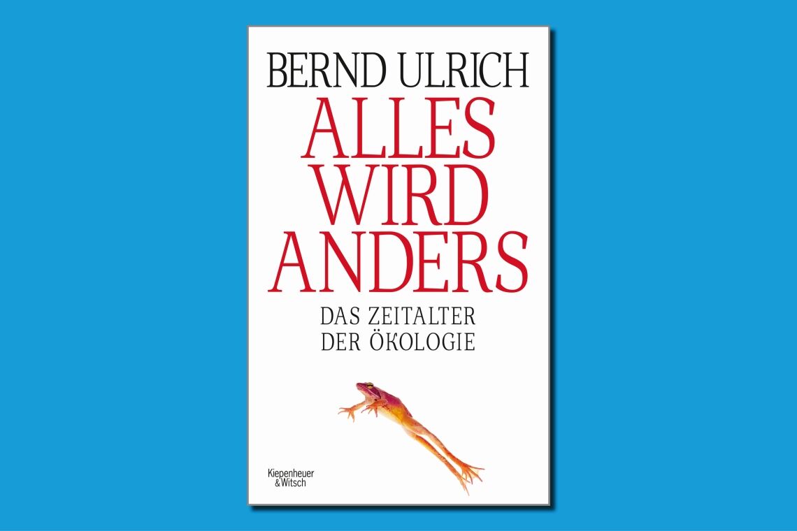 Alles wird anders – Das Zeitalter der Ökologie: Eine Rezension des Buchs von Bernd Ulrich.