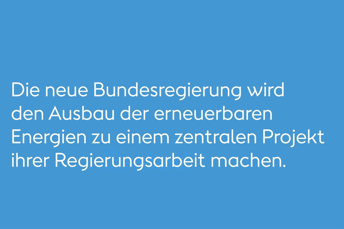 Koalitionsvertrag: Die neue Bundesregierung wird den Ausbau der erneuerbaren Energien zu einem zentralen Projekt ihrer Regierungsarbeit machen.